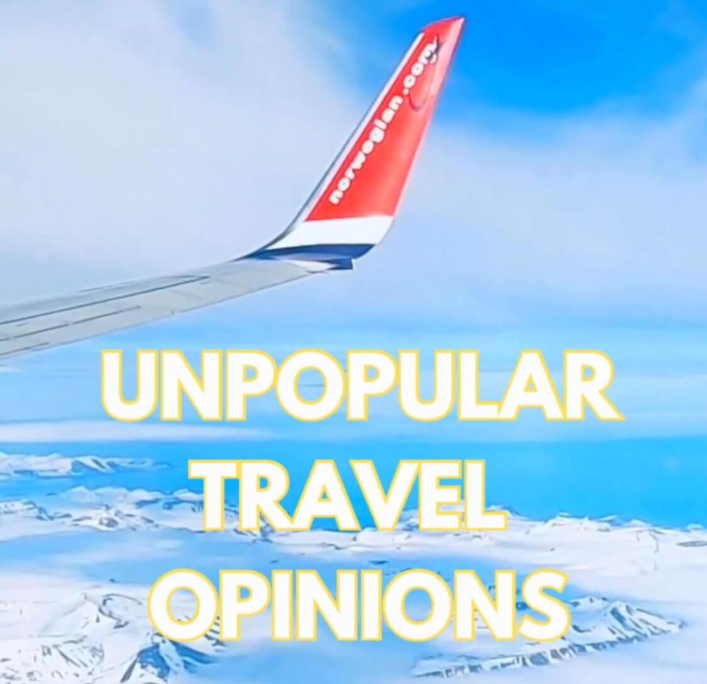 Travel opinions unpopular travel opinions